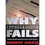Why Intelligence Fails: Lessons from the Iranian Revolution and the Iraq War (Cornell Studies in Security Affairs)