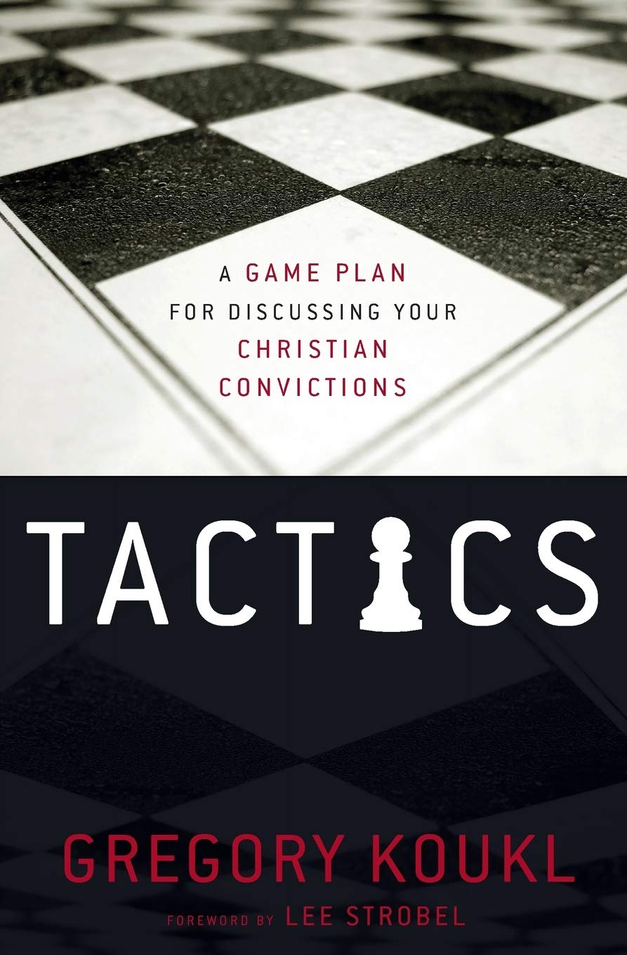 Tactics A Game Plan For Discussing Your Christian Convictions Koukl Gregory Amazon Com Books