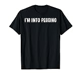 I'm into pegging T-Shirt