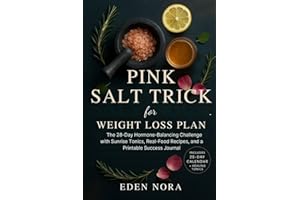 Pink Salt Trick for Weight Loss Plan: The 28-Day Hormone-Balancing Challenge with Sunrise Tonics, Real-Food Recipes, and a Printable Success Journal ... Wellness, Medicinal Plants and Herb's Books)