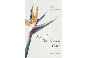 Beyond the Green Gate: A Memoir of Faith, Family and the Far Side of Home