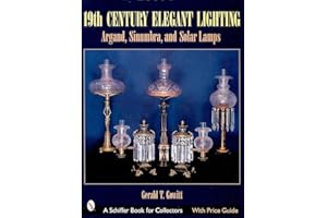 19th Century Elegant Lighting: Argand, Sinumbra, and Solar Lamps (Schiffer Book for Collectors)
