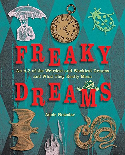 Download Freaky Dreams: An A-Z of the Weirdest and Wackiest Dreams and What They Really Mean Download Freaky Dreams: An A-Z of the Weirdest and Wackiest Dreams and What They Really Mean