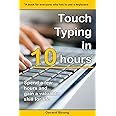Touch Typing in 10 hours: Spend a few hours now and gain a valuable skills for life