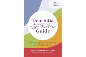 Dementia Care Partner Guide: Practical Tips for Transforming the Possibilities of Care