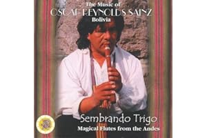 Sembrando Trigo - Magical Flutes from the Andes - The Music of Bolivia