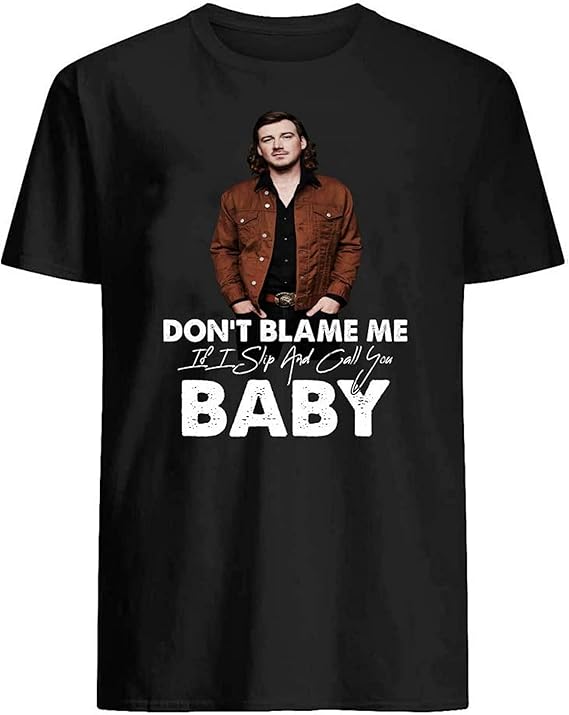 Morgan Don't Blame Me If I Slip and Call You Baby Wallen Cool T-Shirt Graphic Novelty Cotton Tee 