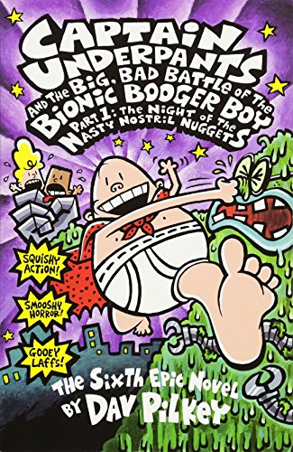 Captain Underpants and the Big, Bad Battle of the Bionic Booger Boy, Part 1: The Night of the Nasty Nostril Nuggets (Captain Underpants #6)