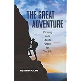 The Great Adventure: Pursuing God's Specific Purpose for Your Life