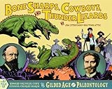 Bone Sharps, Cowboys, and Thunder Lizards: A Tale of Edward Drinker Cope, Othniel Charles Marsh, and the Gilded Age of Paleontology
