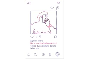 Moi et ma fascination de moi: Figures du narcissisme dans la culture pop (French Edition)