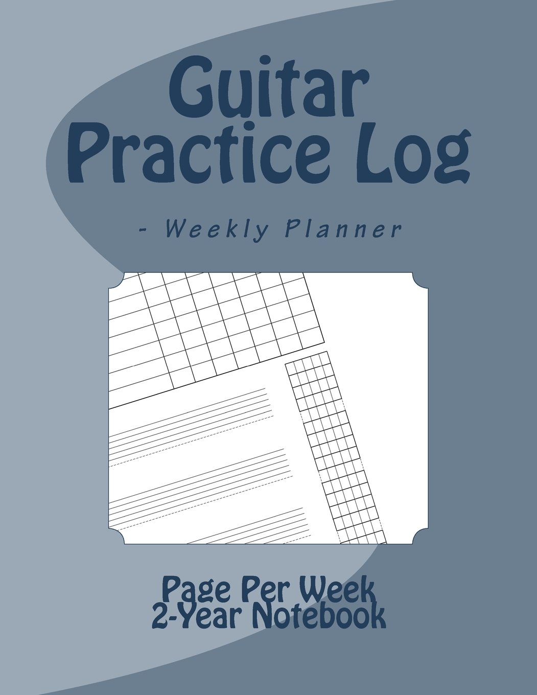 Guitar Practice Log - Weekly Planner: 10 row practice log, 4 multipurpose TAB/staff lines, fretboard length blank chord chart (Music Practice Logs)