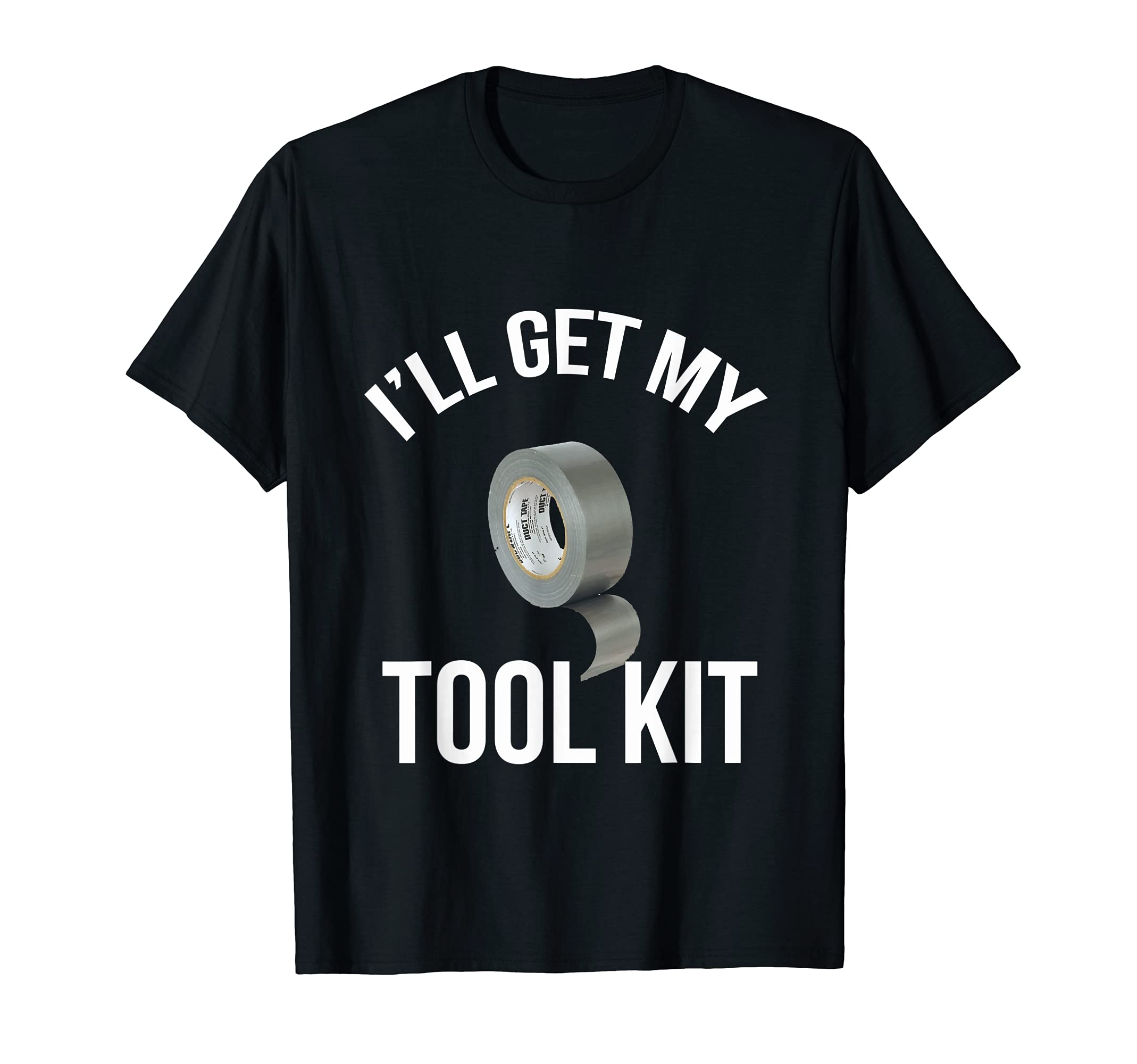 I'll get my tool kit funny duct tape fix it gift DIY T-Shirt