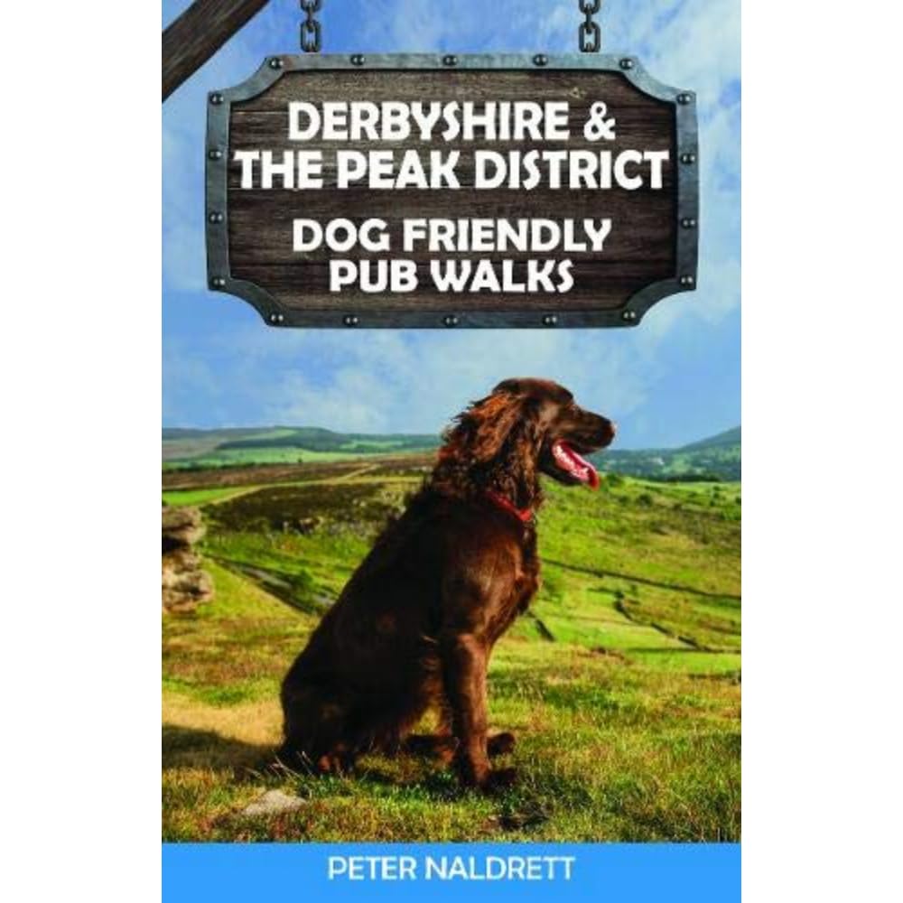 Derbyshire & Peak District Dog Friendly Pub Walks: 20 Countryside Dog Walks & the Best Places to Stop