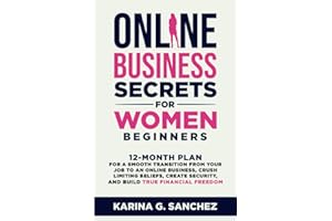 Online Business Secrets For Women Beginners: 12-Month Plan For a Smooth Transition From Your Job To An Online Business, Crush Limiting Beliefs, Create ... Book Series (2-in-1 Book + Journal))
