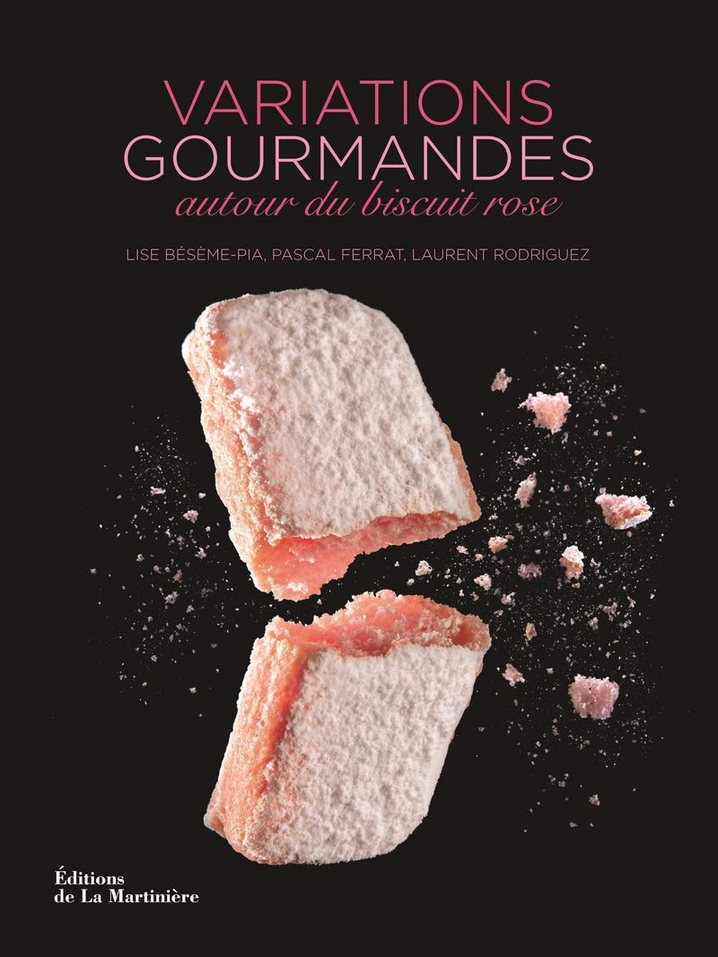 Variations Gourmandes Autour Du Biscuit Rose Cuisine Gastronomie French Edition Beseme Pia Lise Ferrat Pascal Rodriguez Laurent Amazon Com Books