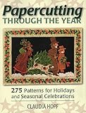 Papercutting Through the Year: 275 Patterns for Holidays and Seasonal Celebrations by Claudia Hopf