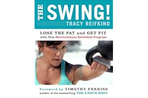The Swing!: Lose the Fat and Get Fit with This Revolutionary Kettlebell Program – Transform Your Body with Protein-Focused Ea