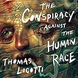 The Conspiracy Against the Human Race: A Contrivance of Horror by 