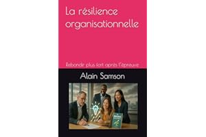 La résilience organisationnelle: Rebondir plus fort après l’épreuve