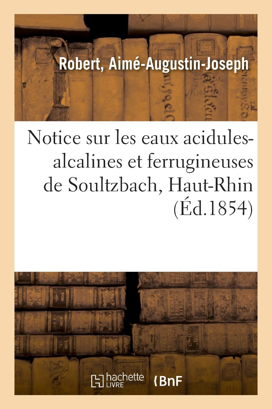 Notice Sur Les Eaux Acidules Alcalines Et Ferrugineuses De Soultzbach Haut Rhin Sciences Amazon Es Robert A Libros En Idiomas Extranjeros