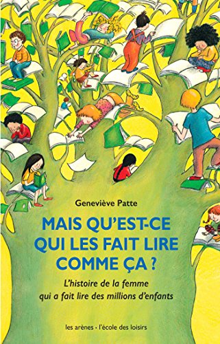 Mais qu'est-ce qui les fait lire comme ça ? : L'histoire de la femme qui a fait lire des millions d by Geneviève Patte