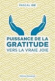 Puissance de la gratitude : Vers la vraie joie by 