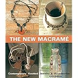 The New Macrame: Contemporary Knotted Jewelry and Accessories