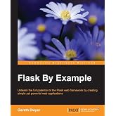 Flask By Example: Unleash the full potential of the Flask web framework by creating simple yet powerful web applications