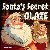 Santa's Secret Glaze: A Hilariously Inappropriate Christmas Picture Storybook for Adults Who Love Memes Gags Dirty Jokes and Twisted Childrens Book ... White Elephant Gifts - Santa Claus is Coming)