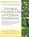 Living a Healthy Life with Chronic Conditions: Self-Management of Heart Disease, Arthritis, Diabetes, Depression, Asthma, Bronchitis, Emphysema and Other Physical and Mental Health Conditions