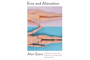 Eros and Alienation: Capitalism and the Making of Gendered Sexualities
