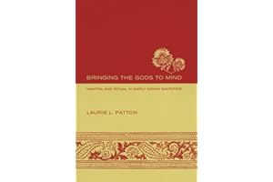 Bringing the Gods to Mind: Mantra and Ritual in Early Indian Sacrifice