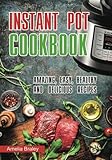Instant Pot Cookbook : Amazing, Easy, Healthy and Delicious recipes.