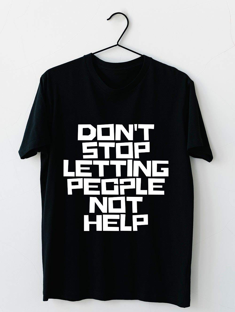 Don T Stop Letting People Not Help - Lettering - Short Sleeve T Shirt, For Unisex
