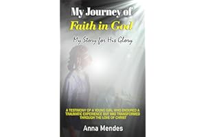 My Journey Of Faith In God: My Story for His Glory
