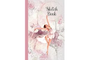 Sketch Book For Ballerinas, Women And Young Ladies: Learning Journal, Sketching, Doodling, Designing, Drawing, Painting and S