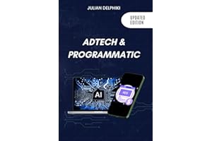 Ad Tech & Programmatic: Master the online media tech and programmatic media explained: Online marketing platforms explained to understand the ... advertising ecosystem (eBusiness Books)