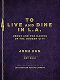 To Live and Dine in L.A.: Menus And The Making of the Modern City / from the Collection of the Los A by 