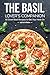 The Basil Lover's Companion: 50 Great Basil Recipes to Get Your Herb On
