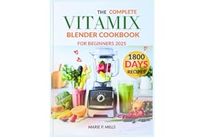 THE COMPLETE VITAMIX BLENDER COOKBOOK FOR BEGINNERS 2025 (Quick & Nourishing Recipe Series)