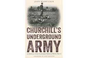 Churchill's Underground Army: A History of the Auxillary Units in World War II