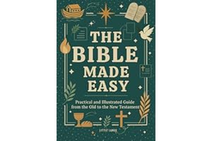 The Bible Made Easy: Practical and Illustrated Guide from the Old to the New Testament (For Youth, Adults, Homeschool, and Su