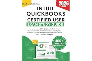 INTUIT QUICKBOOKS CERTIFIED USER EXAM STUDY GUIDE: Comprehensive 2026 Online Prep Manual with 400+ Practice Questions,Step-by