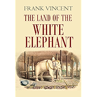 The Land of the White Elephant: Sights and Scenes in South-eastern Asia: a Personal Narrative of Travel and Adventure in… book cover