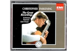 Christopher Parkening: The Great Recordings - By America's Preeminent Guitar Virtuoso
