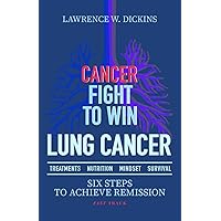 CANCER FIGHT TO WIN. LUNG CANCER: TREATMENTS-NUTRITION-MINDSET-SURVIVAL