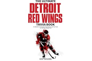 The Ultimate Detroit Red Wings Trivia Book: A Collection of Amazing Trivia Quizzes and Fun Facts for Die-Hard Wings Fans!