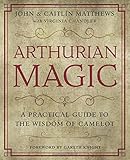 Arthurian Magic: A Practical Guide to the Wisdom of Camelot by Virginia Chandler, John Matthews