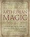 Arthurian Magic: A Practical Guide to the Wisdom of Camelot by Virginia Chandler, John Matthews